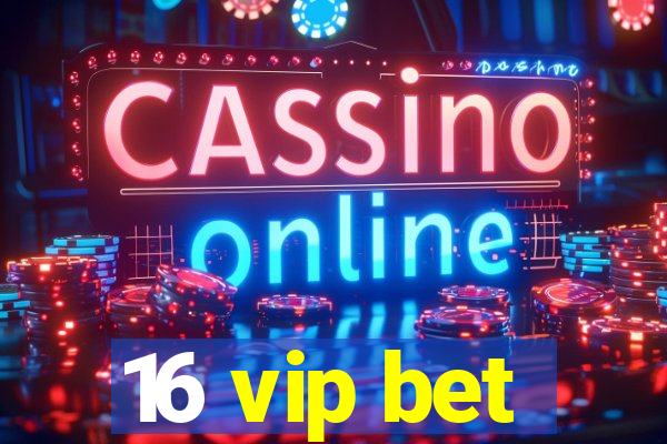 16 vip bet